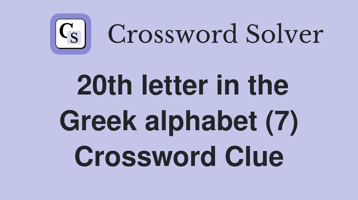 20th letter in the Greek alphabet (7) Crossword Clue Answers